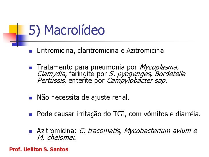 5) Macrolídeo n n Eritromicina, claritromicina e Azitromicina Tratamento para pneumonia por Mycoplasma, Clamydia,