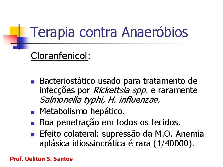 Terapia contra Anaeróbios Cloranfenicol: n Bacteriostático usado para tratamento de infecções por Rickettsia spp.