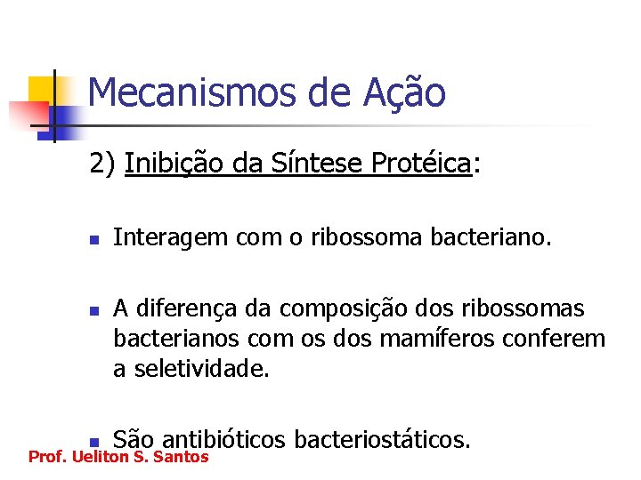 Mecanismos de Ação 2) Inibição da Síntese Protéica: n n Interagem com o ribossoma