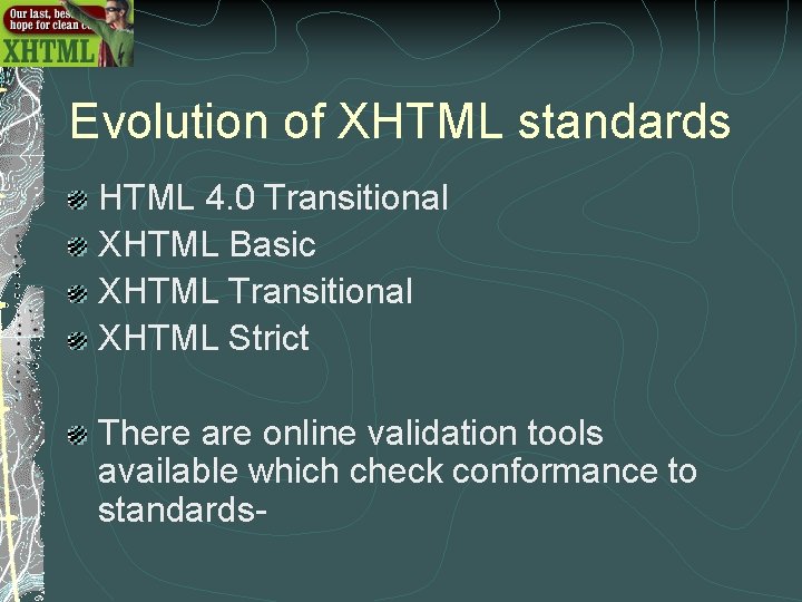 Evolution of XHTML standards HTML 4. 0 Transitional XHTML Basic XHTML Transitional XHTML Strict Evolution of XHTML standards HTML 4. 0 Transitional XHTML Basic XHTML Transitional XHTML Strict