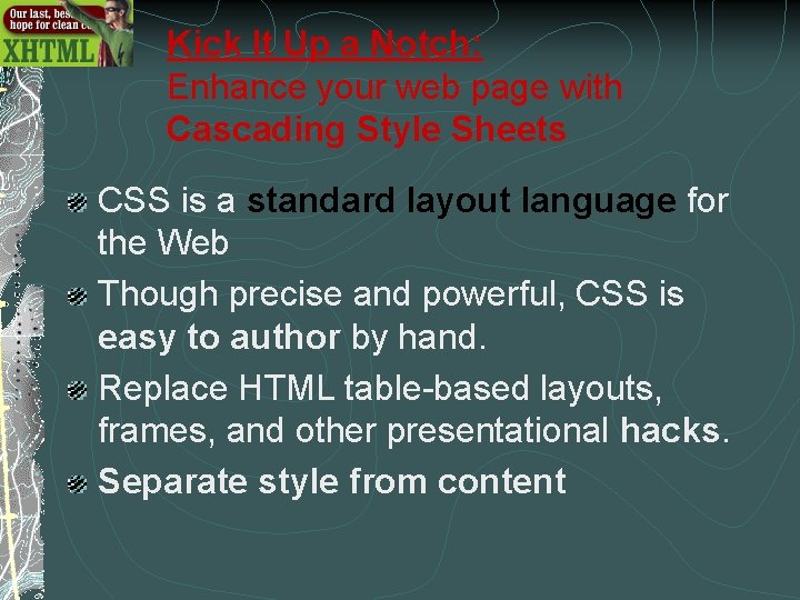 Kick It Up a Notch: Enhance your web page with Cascading Style Sheets CSS Kick It Up a Notch: Enhance your web page with Cascading Style Sheets CSS