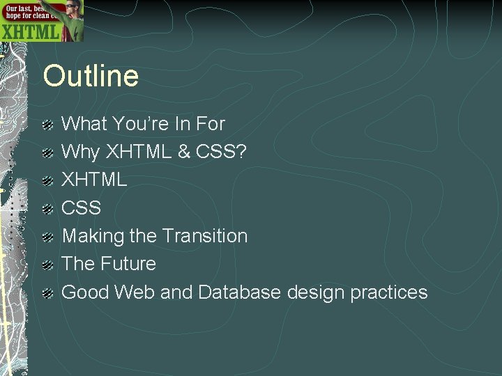 Outline What You’re In For Why XHTML & CSS? XHTML CSS Making the Transition Outline What You’re In For Why XHTML & CSS? XHTML CSS Making the Transition