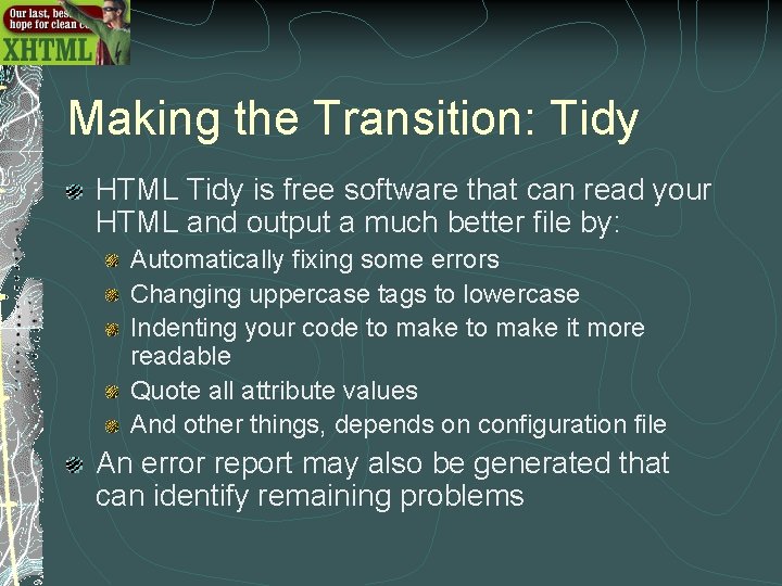 Making the Transition: Tidy HTML Tidy is free software that can read your HTML Making the Transition: Tidy HTML Tidy is free software that can read your HTML