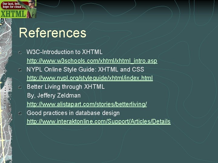 References W 3 C-Introduction to XHTML http: //www. w 3 schools. com/xhtml_intro. asp NYPL References W 3 C-Introduction to XHTML http: //www. w 3 schools. com/xhtml_intro. asp NYPL