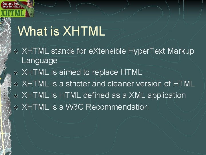 What is XHTML stands for e. Xtensible Hyper. Text Markup Language XHTML is aimed What is XHTML stands for e. Xtensible Hyper. Text Markup Language XHTML is aimed