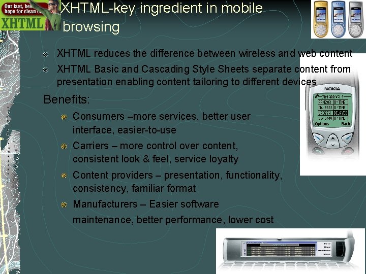 XHTML-key ingredient in mobile browsing XHTML reduces the difference between wireless and web content XHTML-key ingredient in mobile browsing XHTML reduces the difference between wireless and web content