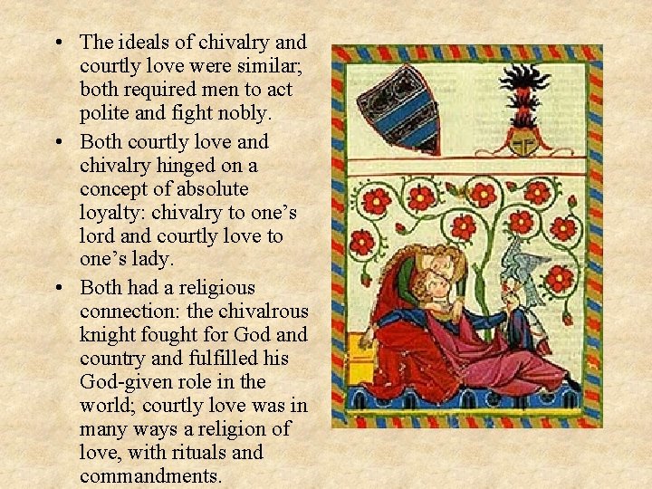  • The ideals of chivalry and courtly love were similar; both required men