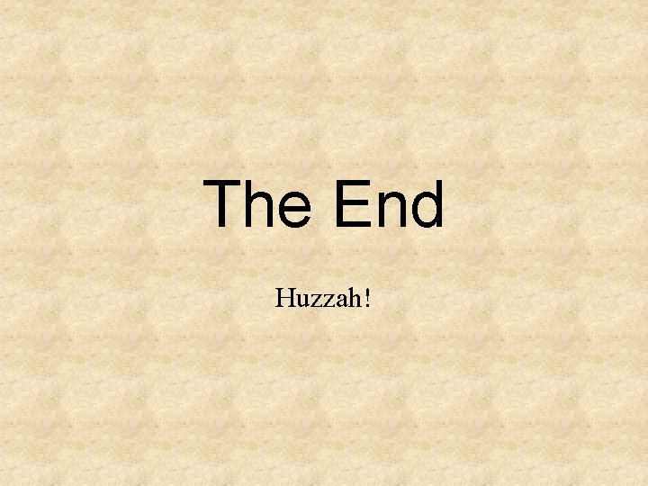 The End Huzzah! 