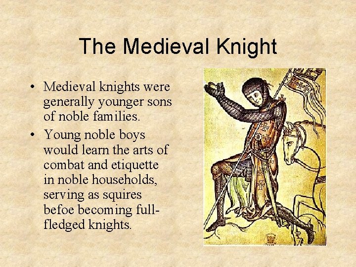 The Medieval Knight • Medieval knights were generally younger sons of noble families. •