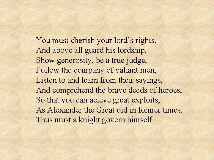 You must cherish your lord’s rights, And above all guard his lordship, Show generosity,