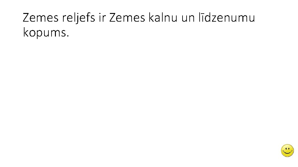 Zemes reljefs ir Zemes kalnu un līdzenumu kopums. 