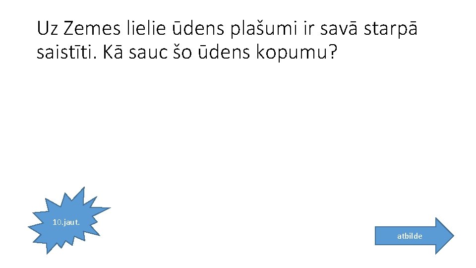 Uz Zemes lielie ūdens plašumi ir savā starpā saistīti. Kā sauc šo ūdens kopumu?