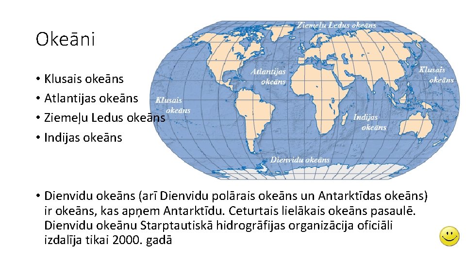 Okeāni • Klusais okeāns • Atlantijas okeāns • Ziemeļu Ledus okeāns • Indijas okeāns