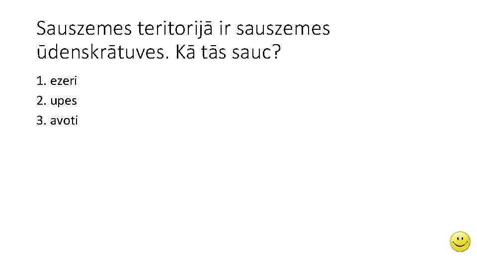 Sauszemes teritorijā ir sauszemes ūdenskrātuves. Kā tās sauc? 1. ezeri 2. upes 3. avoti