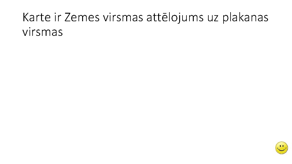 Karte ir Zemes virsmas attēlojums uz plakanas virsmas 