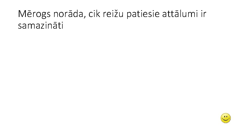 Mērogs norāda, cik reižu patiesie attālumi ir samazināti 