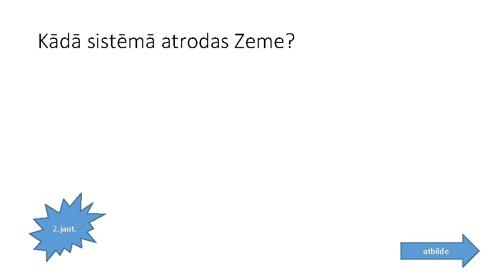 Kādā sistēmā atrodas Zeme? 2. jaut. atbilde 