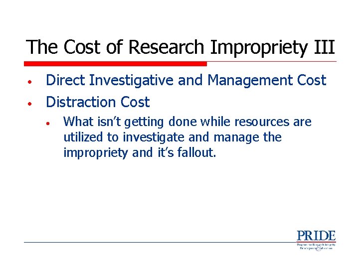 The Cost of Research Impropriety III • • Direct Investigative and Management Cost Distraction