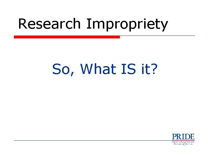 Research Impropriety So, What IS it? 