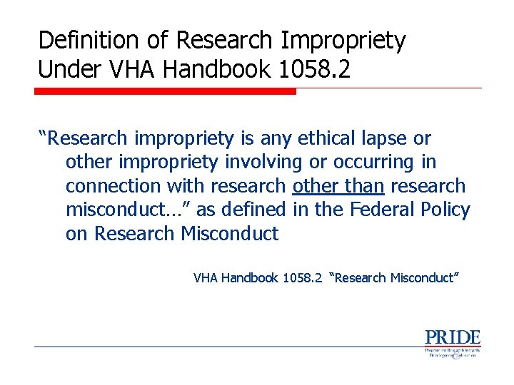 Definition of Research Impropriety Under VHA Handbook 1058. 2 “Research impropriety is any ethical