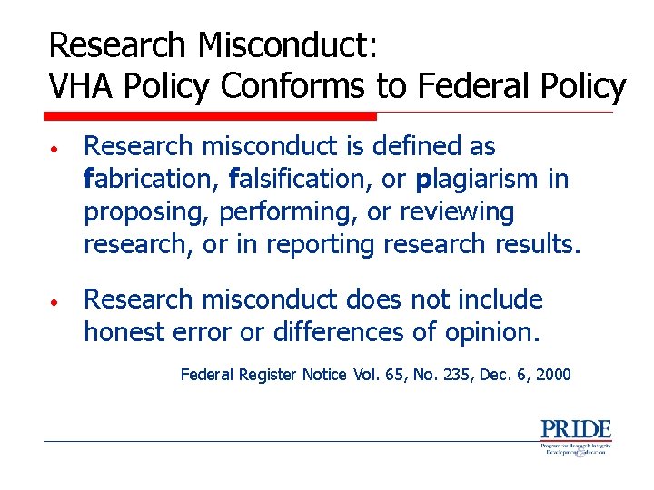 Research Misconduct: VHA Policy Conforms to Federal Policy • Research misconduct is defined as