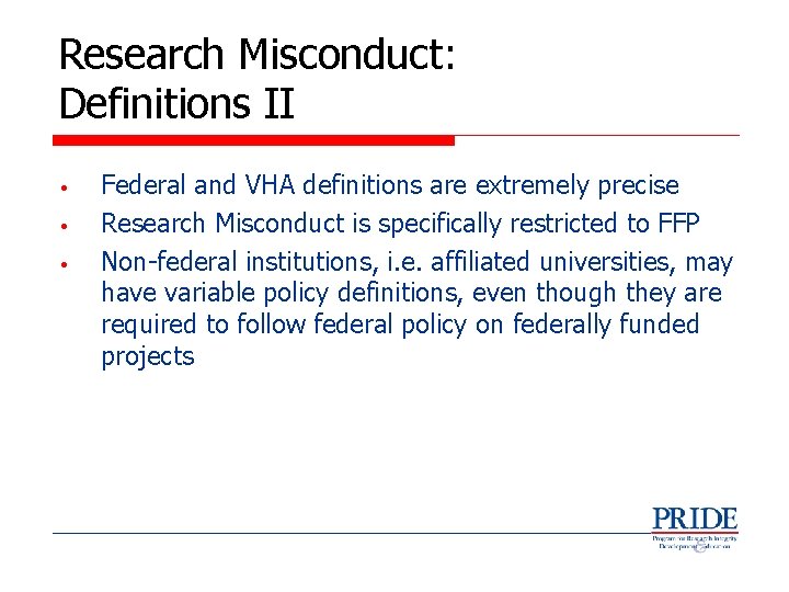 Research Misconduct: Definitions II • • • Federal and VHA definitions are extremely precise