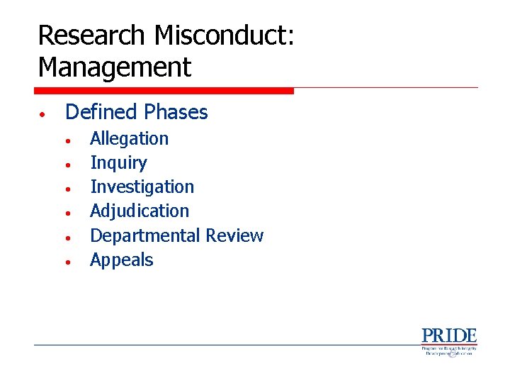 Research Misconduct: Management • Defined Phases • • • Allegation Inquiry Investigation Adjudication Departmental
