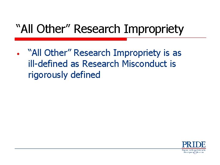 “All Other” Research Impropriety • “All Other” Research Impropriety is as ill-defined as Research