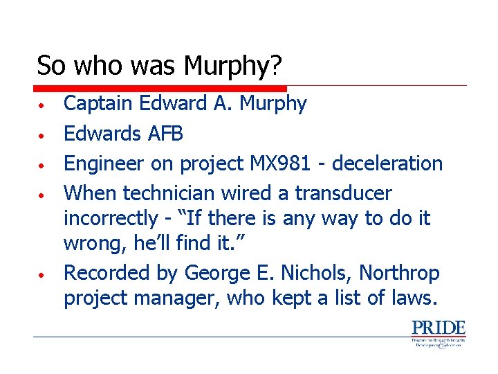 So who was Murphy? • • • Captain Edward A. Murphy Edwards AFB Engineer