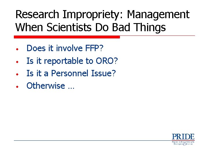 Research Impropriety: Management When Scientists Do Bad Things • • Does it involve FFP?