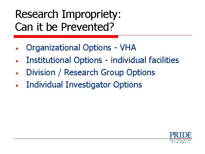 Research Impropriety: Can it be Prevented? • • Organizational Options - VHA Institutional Options