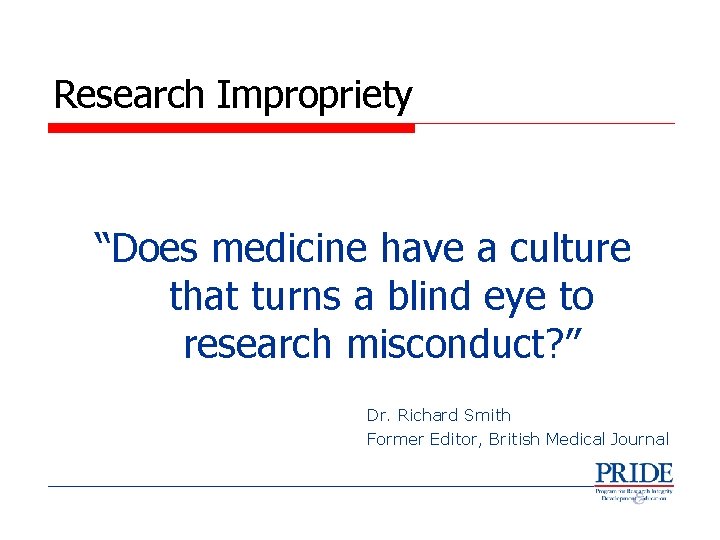 Research Impropriety “Does medicine have a culture that turns a blind eye to research