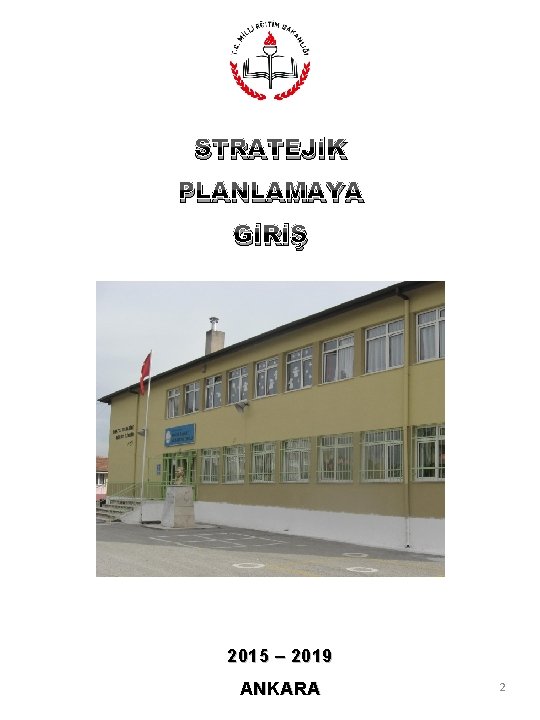 STRATEJİK PLANLAMAYA GİRİŞ 2015 – 2019 ANKARA 2 