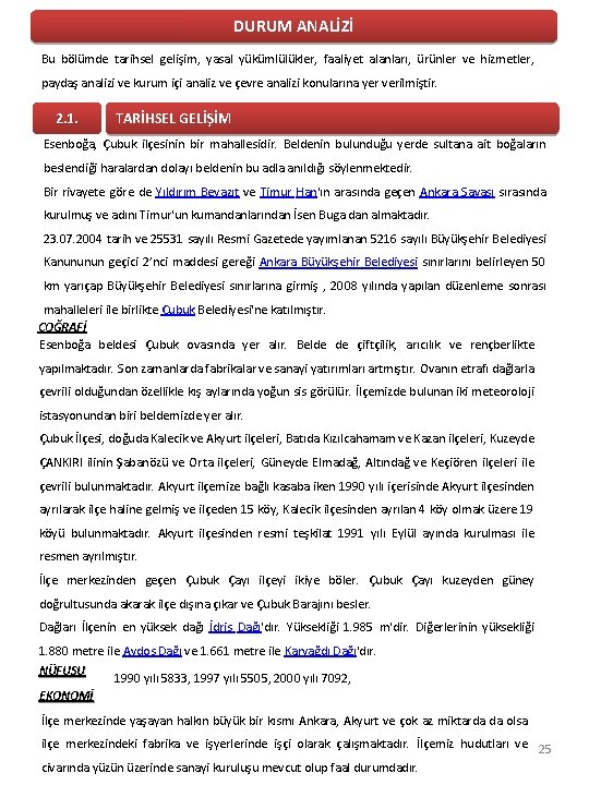 DURUM ANALİZİ Bu bölümde tarihsel gelişim, yasal yükümlülükler, faaliyet alanları, ürünler ve hizmetler, paydaş