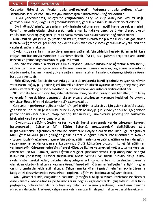 2. 5. 1. 2. BEŞERİ KAYNAKLAR Çalışanları öğrenci ve liderler değerlendirmektedir. Performans değerlendirme sistemi