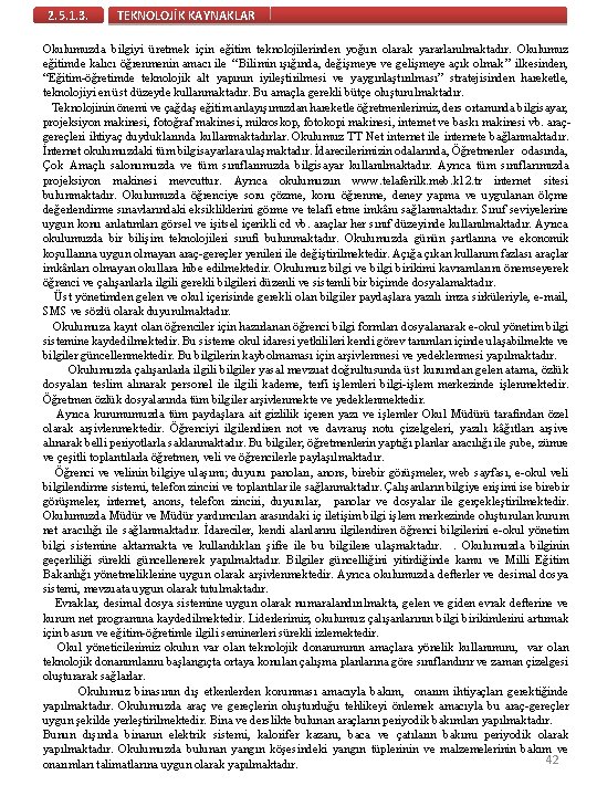 2. 5. 1. 3. TEKNOLOJİK KAYNAKLAR Okulumuzda bilgiyi üretmek için eğitim teknolojilerinden yoğun olarak