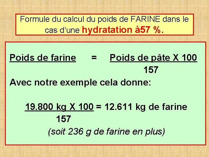 Formule du calcul du poids de FARINE dans le cas d’une hydratation à 57