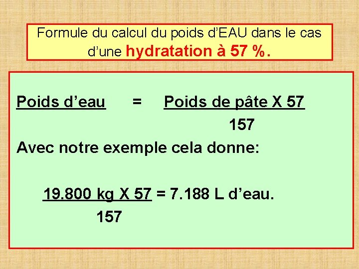 Formule du calcul du poids d’EAU dans le cas d’une hydratation à 57 %.