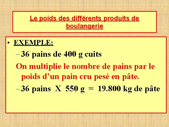 Le poids des différents produits de boulangerie • EXEMPLE: – 36 pains de 400