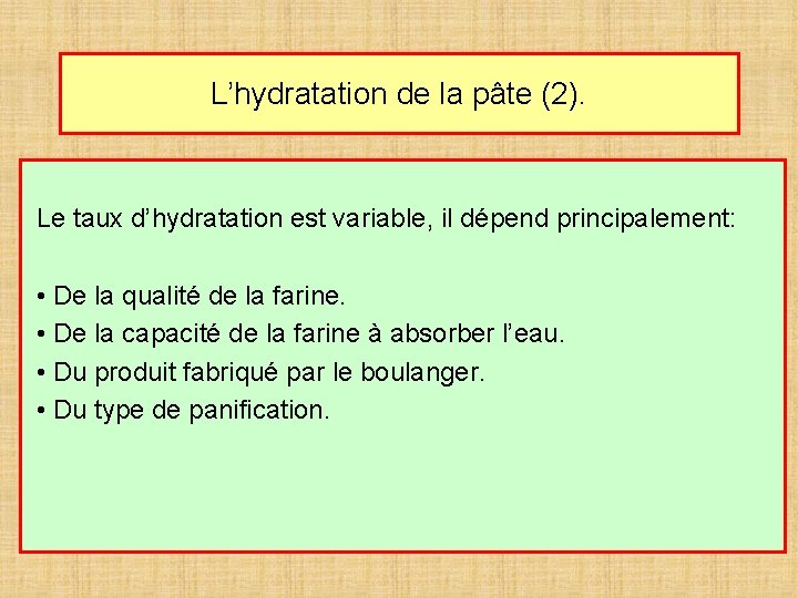 L’hydratation de la pâte (2). Le taux d’hydratation est variable, il dépend principalement: •