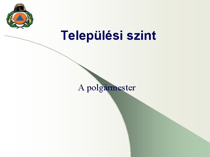 Települési szint A polgármester Települési szint A polgármester