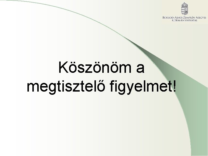 Köszönöm a megtisztelő figyelmet! Köszönöm a megtisztelő figyelmet!