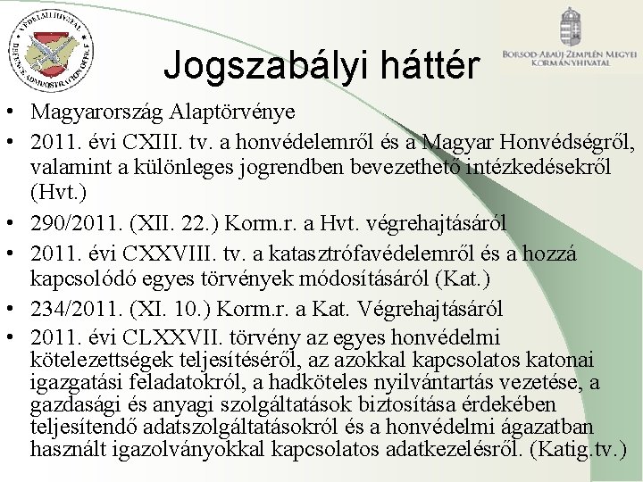 Jogszabályi háttér • Magyarország Alaptörvénye • 2011. évi CXIII. tv. a honvédelemről és a Jogszabályi háttér • Magyarország Alaptörvénye • 2011. évi CXIII. tv. a honvédelemről és a
