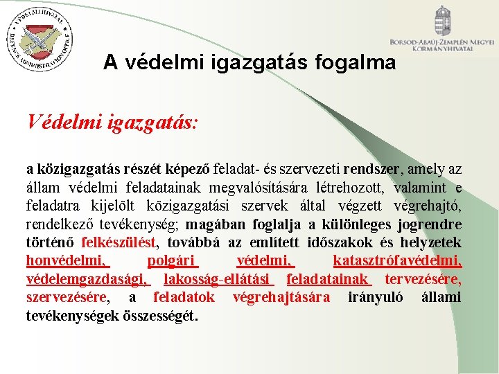 A védelmi igazgatás fogalma Védelmi igazgatás: a közigazgatás részét képező feladat- és szervezeti rendszer, A védelmi igazgatás fogalma Védelmi igazgatás: a közigazgatás részét képező feladat- és szervezeti rendszer,