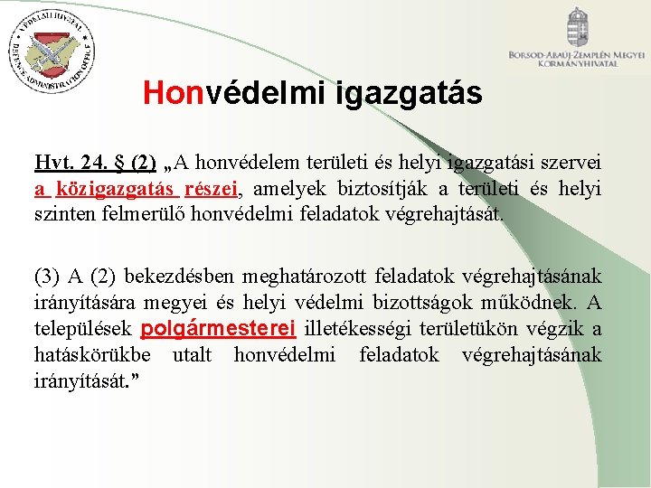 Honvédelmi igazgatás Hvt. 24. § (2) „A honvédelem területi és helyi igazgatási szervei a Honvédelmi igazgatás Hvt. 24. § (2) „A honvédelem területi és helyi igazgatási szervei a