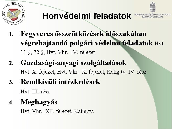Honvédelmi feladatok 1. Fegyveres összeütközések időszakában végrehajtandó polgári védelmi feladatok Hvt. 11. §, 72. Honvédelmi feladatok 1. Fegyveres összeütközések időszakában végrehajtandó polgári védelmi feladatok Hvt. 11. §, 72.