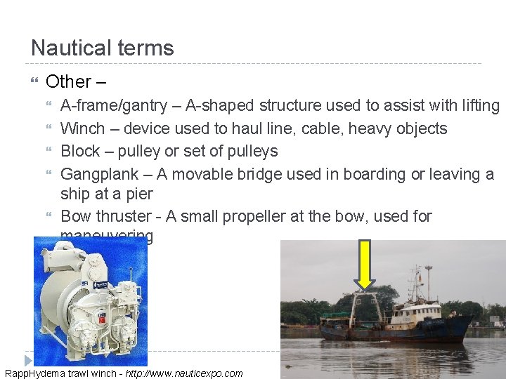 Nautical terms Other – A-frame/gantry – A-shaped structure used to assist with lifting Winch