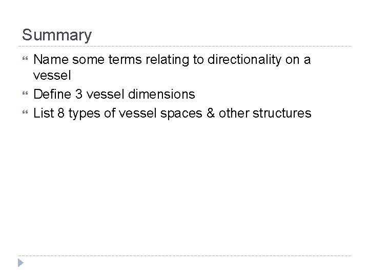 Summary Name some terms relating to directionality on a vessel Define 3 vessel dimensions