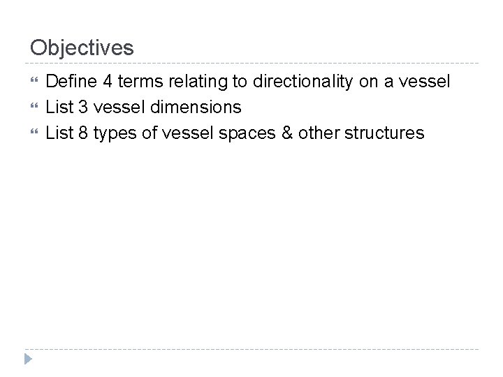 Objectives Define 4 terms relating to directionality on a vessel List 3 vessel dimensions