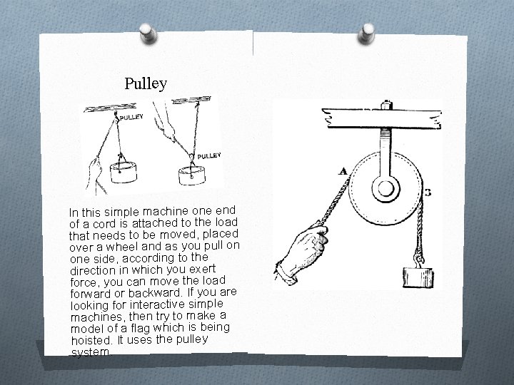 Pulley In this simple machine one end of a cord is attached to the